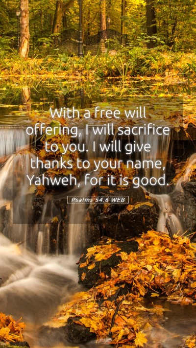Picture 05 - Psalms 54:6 WEB Mobile Phone Wallpaper - With a free will offering, I will sacrifice to - Mobile Bible Verse Wallpaper