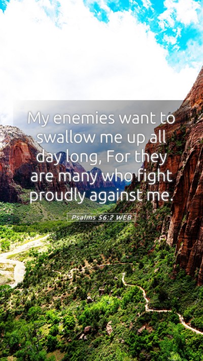 Picture 05 - Psalms 56:2 WEB Mobile Phone Wallpaper - My enemies want to swallow me up all day long, - Mobile Bible Verse Wallpaper
