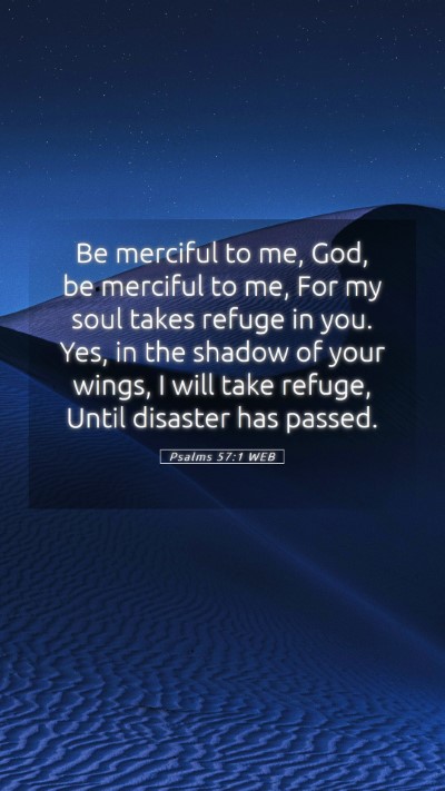 Picture 05 - Psalms 57:1 WEB Mobile Phone Wallpaper - Be merciful to me, God, be merciful to me, For my - Mobile Bible Verse Wallpaper