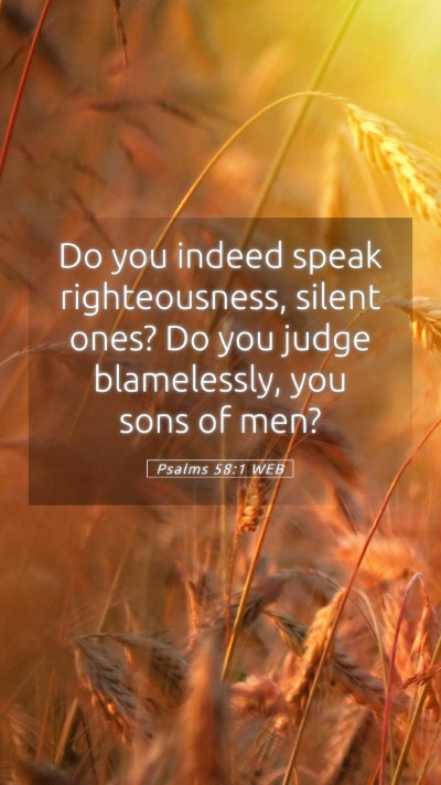 Picture 05 - Psalms 58:1 WEB Mobile Phone Wallpaper - Do you indeed speak righteousness, silent ones? - Mobile Bible Verse Wallpaper