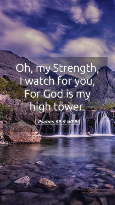 Picture 05 - Psalms 59:9 WEB Mobile Phone Wallpaper - Oh, my Strength, I watch for you, For God is my - Mobile Bible Verse Wallpaper