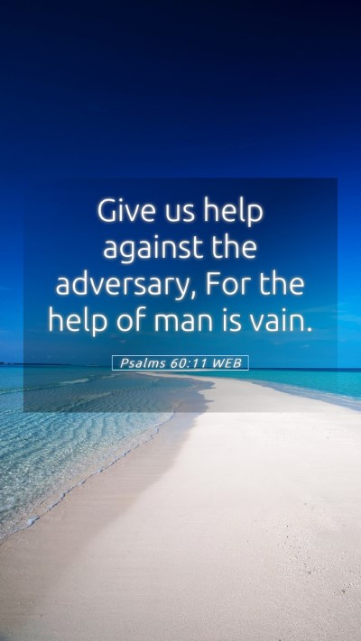 Picture 05 - Psalms 60:11 WEB Mobile Phone Wallpaper - Give us help against the adversary, For the help - Mobile Bible Verse Wallpaper