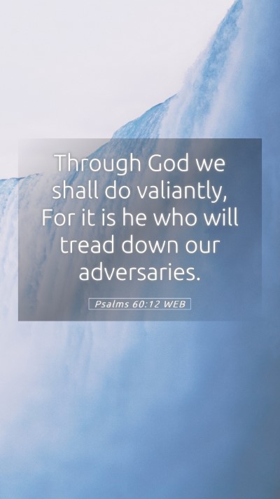 Picture 05 - Psalms 60:12 WEB Mobile Phone Wallpaper - Through God we shall do valiantly, For it is he - Mobile Bible Verse Wallpaper