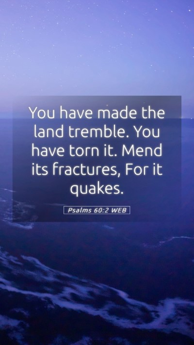 Picture 05 - Psalms 60:2 WEB Mobile Phone Wallpaper - You have made the land tremble. You have torn it. - Mobile Bible Verse Wallpaper