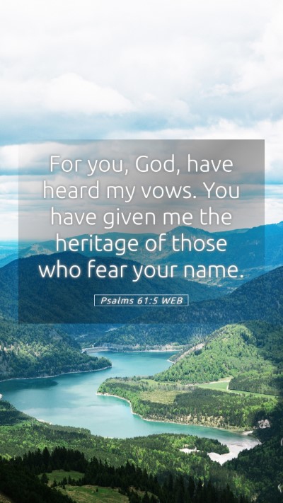 Picture 05 - Psalms 61:5 WEB Mobile Phone Wallpaper - For you, God, have heard my vows. You have given - Mobile Bible Verse Wallpaper