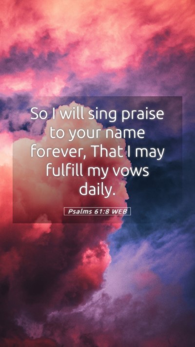 Picture 05 - Psalms 61:8 WEB Mobile Phone Wallpaper - So I will sing praise to your name forever, That - Mobile Bible Verse Wallpaper