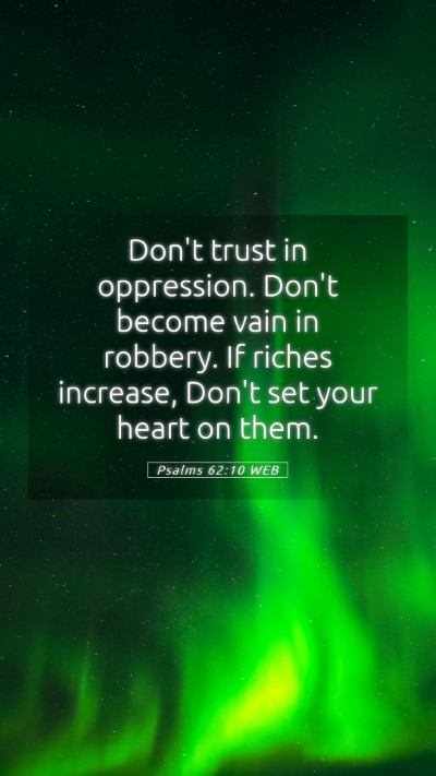 Picture 05 - Psalms 62:10 WEB Mobile Phone Wallpaper - Don't trust in oppression. Don't become vain in - Mobile Bible Verse Wallpaper