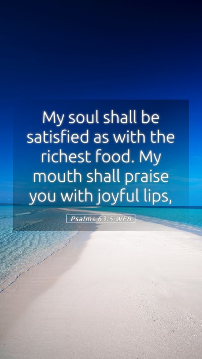 Picture 05 - Psalms 63:5 WEB Mobile Phone Wallpaper - My soul shall be satisfied as with the richest - Mobile Bible Verse Wallpaper