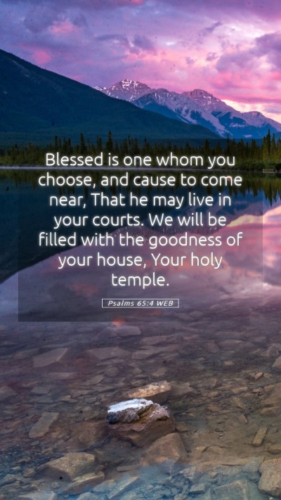 Picture 05 - Psalms 65:4 WEB Mobile Phone Wallpaper - Blessed is one whom you choose, and cause to come - Mobile Bible Verse Wallpaper