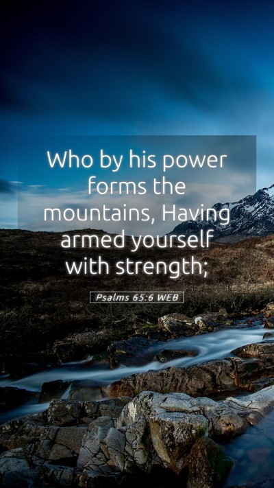 Picture 05 - Psalms 65:6 WEB Mobile Phone Wallpaper - Who by his power forms the mountains, Having - Mobile Bible Verse Wallpaper