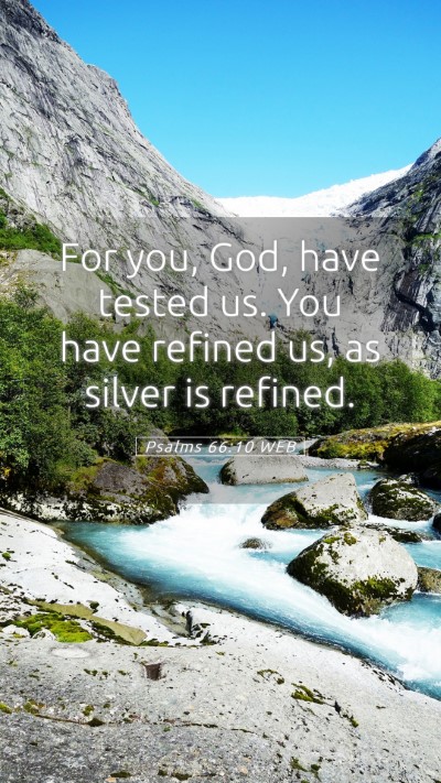 Picture 05 - Psalms 66:10 WEB Mobile Phone Wallpaper - For you, God, have tested us. You have refined - Mobile Bible Verse Wallpaper