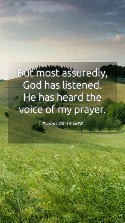 Picture 05 - Psalms 66:19 WEB Mobile Phone Wallpaper - But most assuredly, God has listened. He has - Mobile Bible Verse Wallpaper
