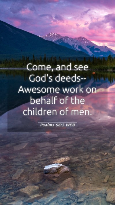 Picture 05 - Psalms 66:5 WEB Mobile Phone Wallpaper - Come, and see God's deeds-- Awesome work on - Mobile Bible Verse Wallpaper