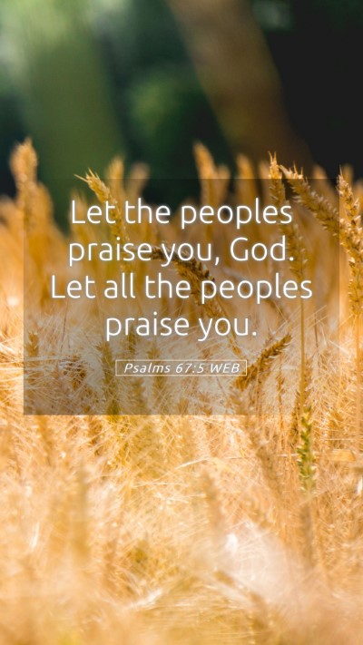 Picture 05 - Psalms 67:5 WEB Mobile Phone Wallpaper - Let the peoples praise you, God. Let all the - Mobile Bible Verse Wallpaper