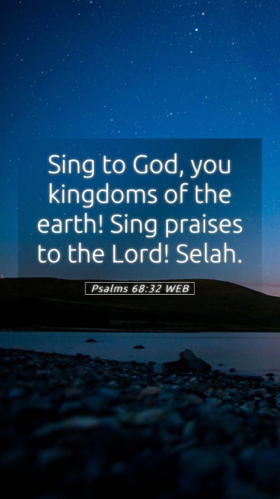 Picture 05 - Psalms 68:32 WEB Mobile Phone Wallpaper - Sing to God, you kingdoms of the earth! Sing - Mobile Bible Verse Wallpaper