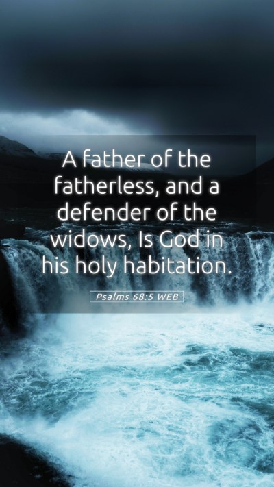 Picture 05 - Psalms 68:5 WEB Mobile Phone Wallpaper - A father of the fatherless, and a defender of the - Mobile Bible Verse Wallpaper