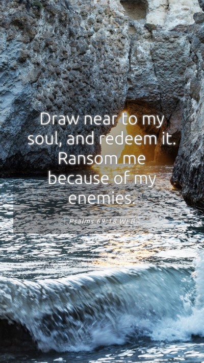 Picture 05 - Psalms 69:18 WEB Mobile Phone Wallpaper - Draw near to my soul, and redeem it. Ransom me - Mobile Bible Verse Wallpaper