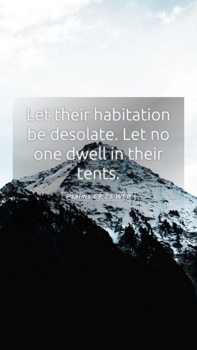 Picture 05 - Psalms 69:25 WEB Mobile Phone Wallpaper - Let their habitation be desolate. Let no one - Mobile Bible Verse Wallpaper