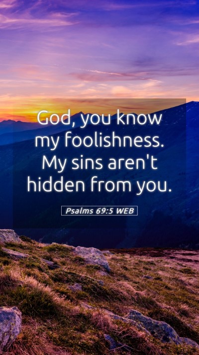Picture 05 - Psalms 69:5 WEB Mobile Phone Wallpaper - God, you know my foolishness. My sins aren't - Mobile Bible Verse Wallpaper