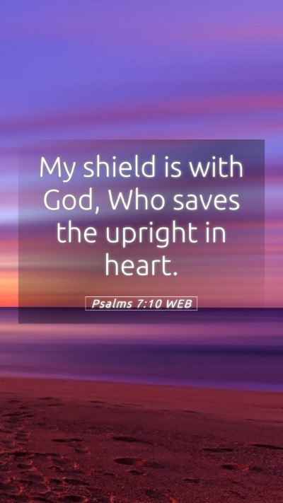Picture 05 - Psalms 7:10 WEB Mobile Phone Wallpaper - My shield is with God, Who saves the upright in - Mobile Bible Verse Wallpaper