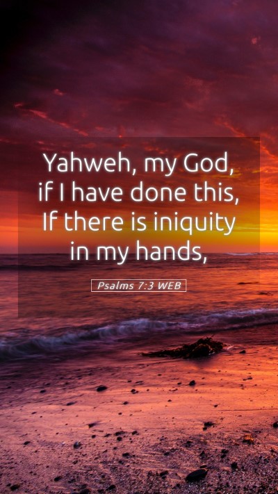 Picture 05 - Psalms 7:3 WEB Mobile Phone Wallpaper - Yahweh, my God, if I have done this, If there is - Mobile Bible Verse Wallpaper