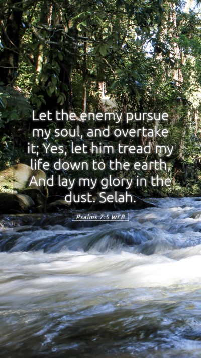 Picture 05 - Psalms 7:5 WEB Mobile Phone Wallpaper - Let the enemy pursue my soul, and overtake it; - Mobile Bible Verse Wallpaper