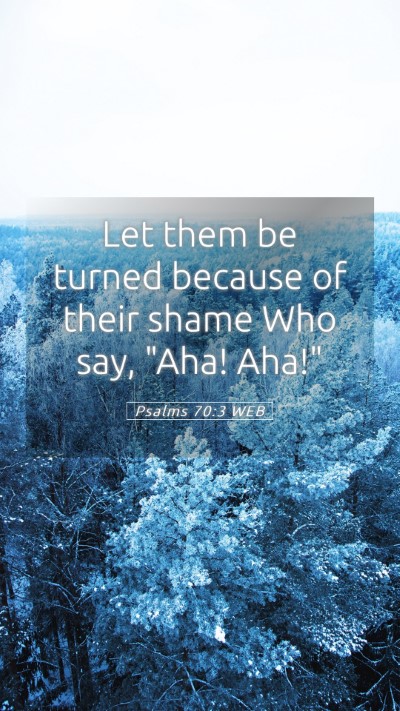 Picture 05 - Psalms 70:3 WEB Mobile Phone Wallpaper - Let them be turned because of their shame Who - Mobile Bible Verse Wallpaper