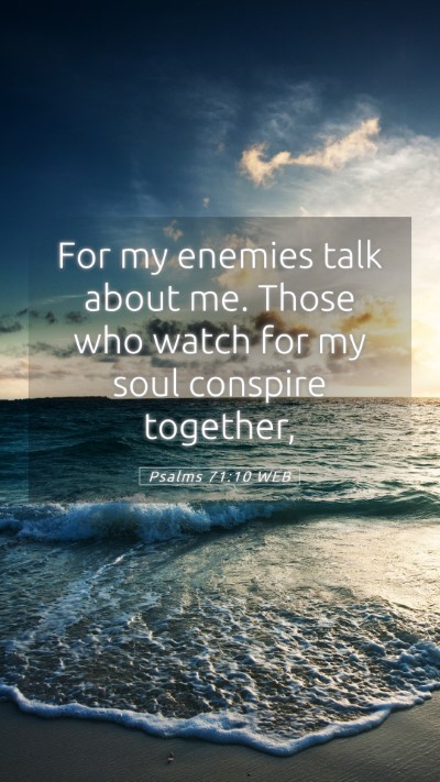 Picture 05 - Psalms 71:10 WEB Mobile Phone Wallpaper - For my enemies talk about me. Those who watch for - Mobile Bible Verse Wallpaper