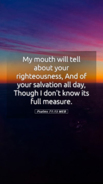 Picture 05 - Psalms 71:15 WEB Mobile Phone Wallpaper - My mouth will tell about your righteousness, And - Mobile Bible Verse Wallpaper