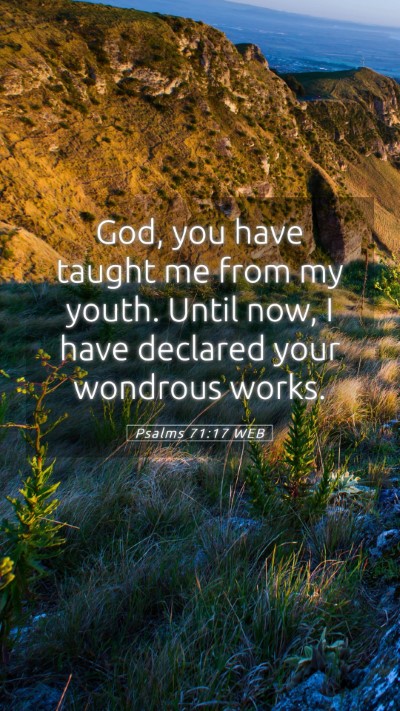 Picture 05 - Psalms 71:17 WEB Mobile Phone Wallpaper - God, you have taught me from my youth. Until now, - Mobile Bible Verse Wallpaper