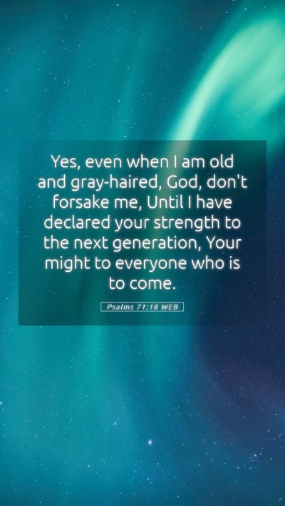 Picture 05 - Psalms 71:18 WEB Mobile Phone Wallpaper - Yes, even when I am old and gray-haired, God, - Mobile Bible Verse Wallpaper