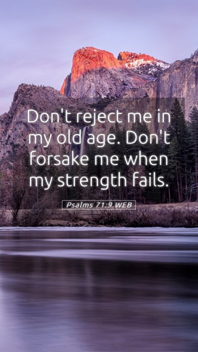 Picture 05 - Psalms 71:9 WEB Mobile Phone Wallpaper - Don't reject me in my old age. Don't forsake me - Mobile Bible Verse Wallpaper