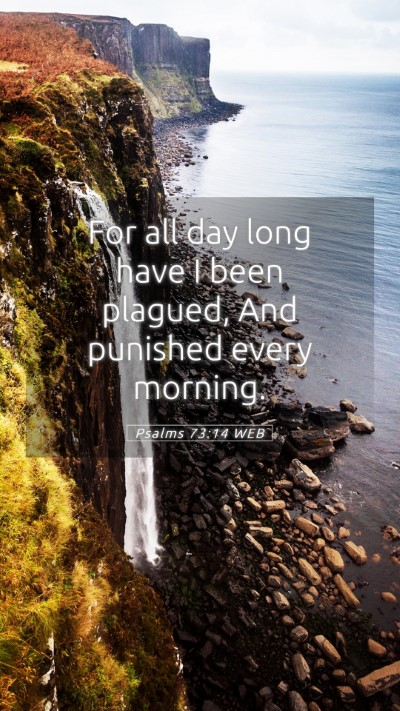 Picture 05 - Psalms 73:14 WEB Mobile Phone Wallpaper - For all day long have I been plagued, And - Mobile Bible Verse Wallpaper