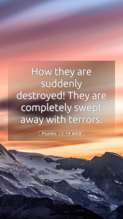 Picture 05 - Psalms 73:19 WEB Mobile Phone Wallpaper - How they are suddenly destroyed! They are - Mobile Bible Verse Wallpaper