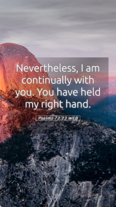 Picture 05 - Psalms 73:23 WEB Mobile Phone Wallpaper - Nevertheless, I am continually with you. You have - Mobile Bible Verse Wallpaper