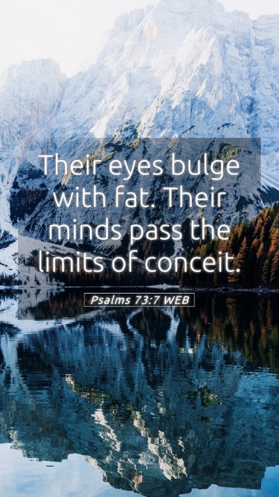 Picture 05 - Psalms 73:7 WEB Mobile Phone Wallpaper - Their eyes bulge with fat. Their minds pass the - Mobile Bible Verse Wallpaper