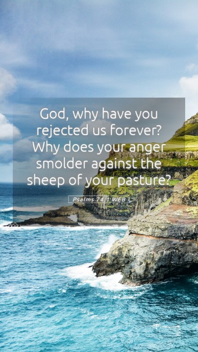 Picture 05 - Psalms 74:1 WEB Mobile Phone Wallpaper - God, why have you rejected us forever? Why does - Mobile Bible Verse Wallpaper