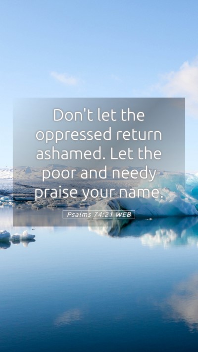 Picture 05 - Psalms 74:21 WEB Mobile Phone Wallpaper - Don't let the oppressed return ashamed. Let the - Mobile Bible Verse Wallpaper
