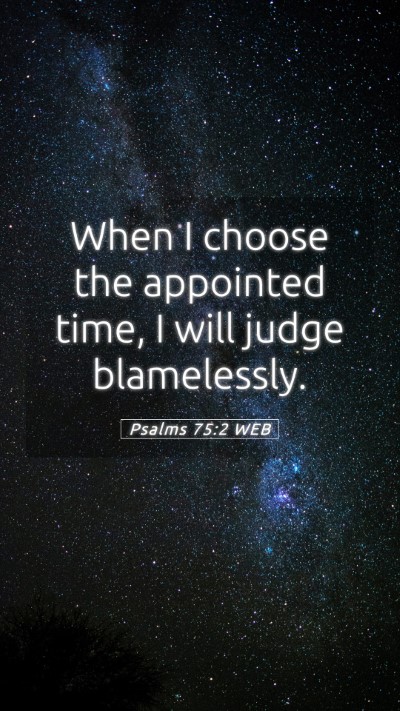 Picture 05 - Psalms 75:2 WEB Mobile Phone Wallpaper - When I choose the appointed time, I will judge - Mobile Bible Verse Wallpaper