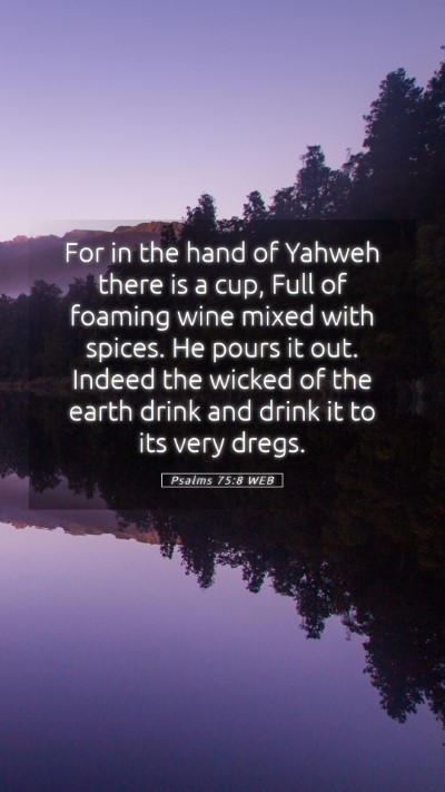 Picture 05 - Psalms 75:8 WEB Mobile Phone Wallpaper - For in the hand of Yahweh there is a cup, Full of - Mobile Bible Verse Wallpaper