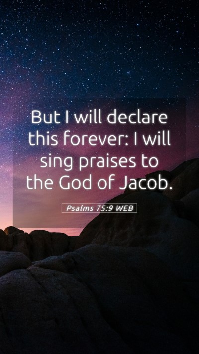 Picture 05 - Psalms 75:9 WEB Mobile Phone Wallpaper - But I will declare this forever: I will sing - Mobile Bible Verse Wallpaper