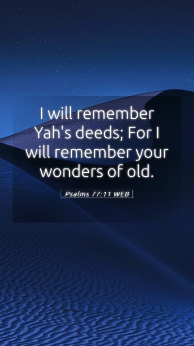 Picture 05 - Psalms 77:11 WEB Mobile Phone Wallpaper - I will remember Yah's deeds; For I will remember - Mobile Bible Verse Wallpaper