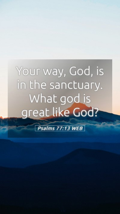 Picture 05 - Psalms 77:13 WEB Mobile Phone Wallpaper - Your way, God, is in the sanctuary. What god is - Mobile Bible Verse Wallpaper