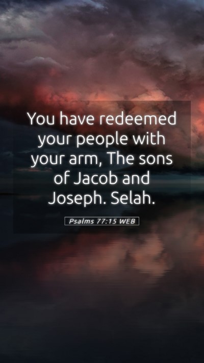 Picture 05 - Psalms 77:15 WEB Mobile Phone Wallpaper - You have redeemed your people with your arm, The - Mobile Bible Verse Wallpaper