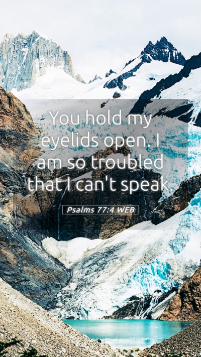 Picture 05 - Psalms 77:4 WEB Mobile Phone Wallpaper - You hold my eyelids open. I am so troubled that I - Mobile Bible Verse Wallpaper