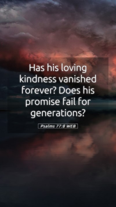 Picture 05 - Psalms 77:8 WEB Mobile Phone Wallpaper - Has his loving kindness vanished forever? Does - Mobile Bible Verse Wallpaper