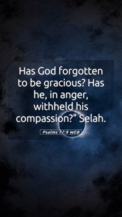 Picture 05 - Psalms 77:9 WEB Mobile Phone Wallpaper - Has God forgotten to be gracious? Has he, in - Mobile Bible Verse Wallpaper