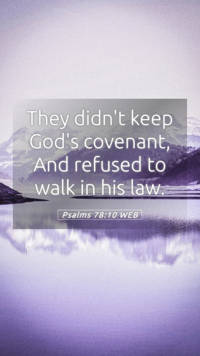 Picture 05 - Psalms 78:10 WEB Mobile Phone Wallpaper - They didn't keep God's covenant, And refused to - Mobile Bible Verse Wallpaper