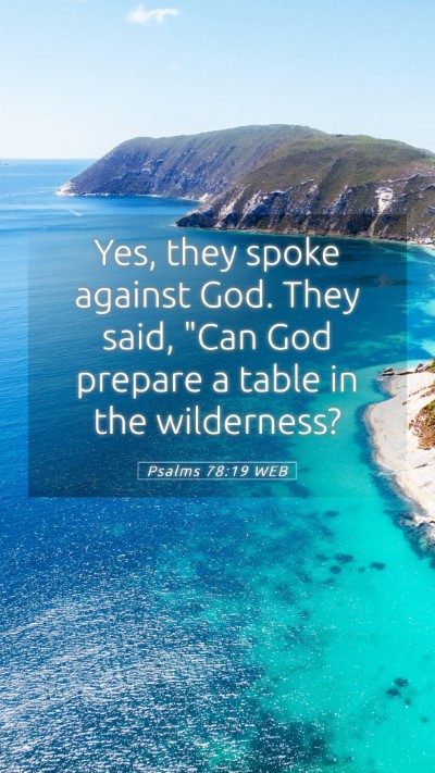 Picture 05 - Psalms 78:19 WEB Mobile Phone Wallpaper - Yes, they spoke against God. They said, 