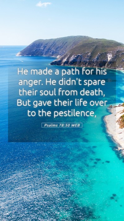 Picture 05 - Psalms 78:50 WEB Mobile Phone Wallpaper - He made a path for his anger. He didn't spare - Mobile Bible Verse Wallpaper